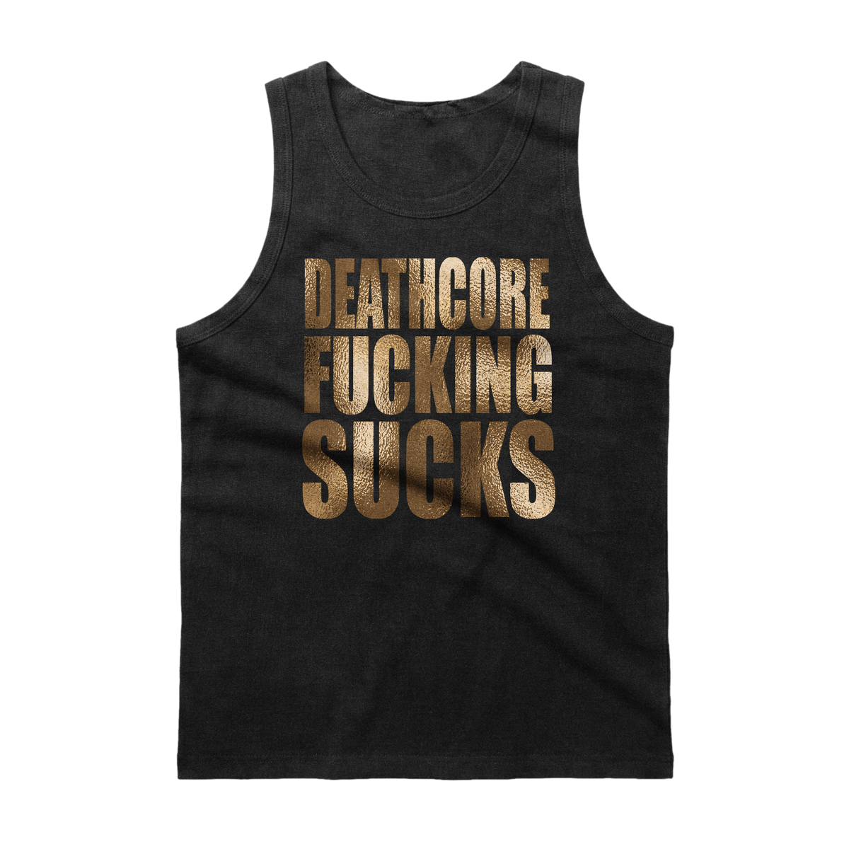 DEATHCORE F*CKING SUCKS - TANK TOP